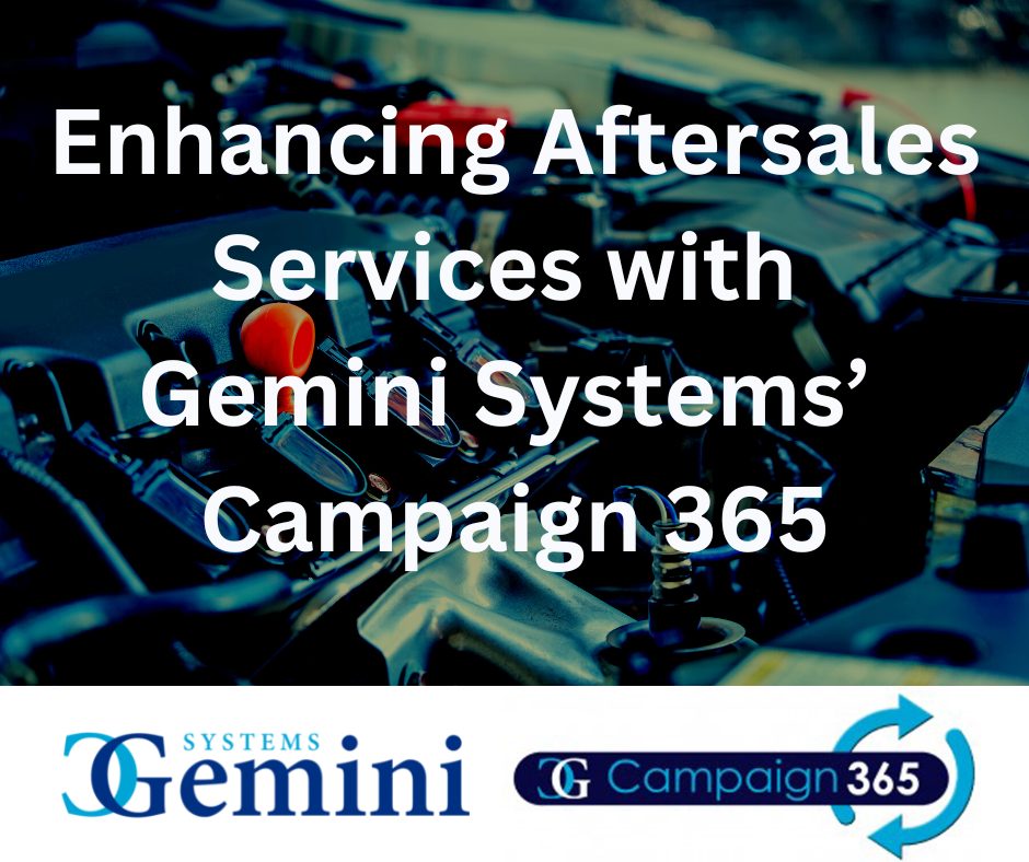 Enhancing Aftersales Services with Gemini Systems’ Campaign 365